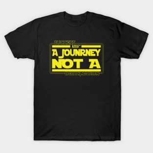 Succes is a journey not a Destination T-Shirt